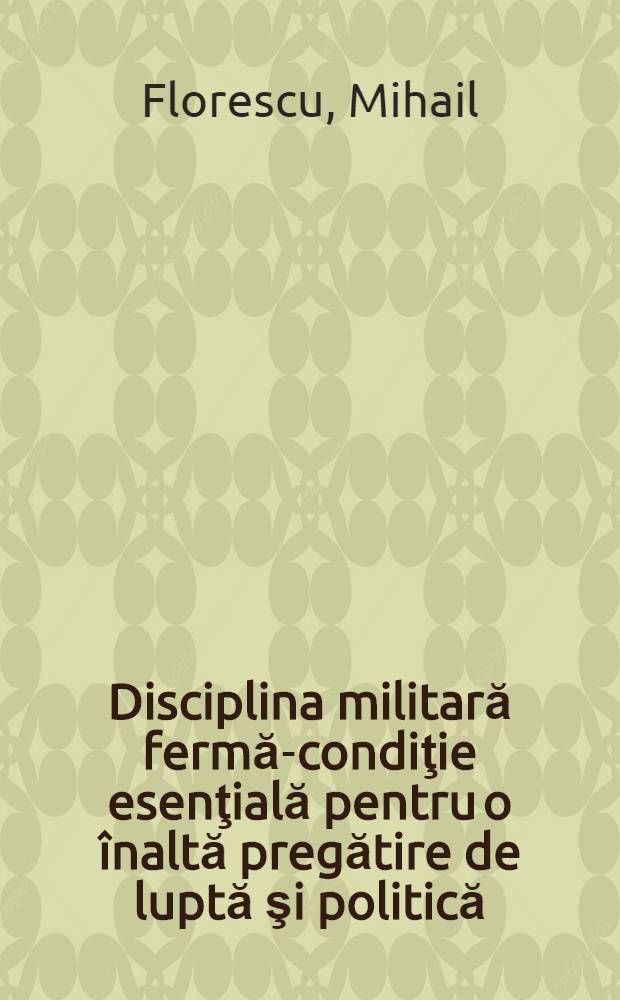 Disciplina militară fermă-condiţie esenţială pentru o înaltă pregătire de luptă şi politică