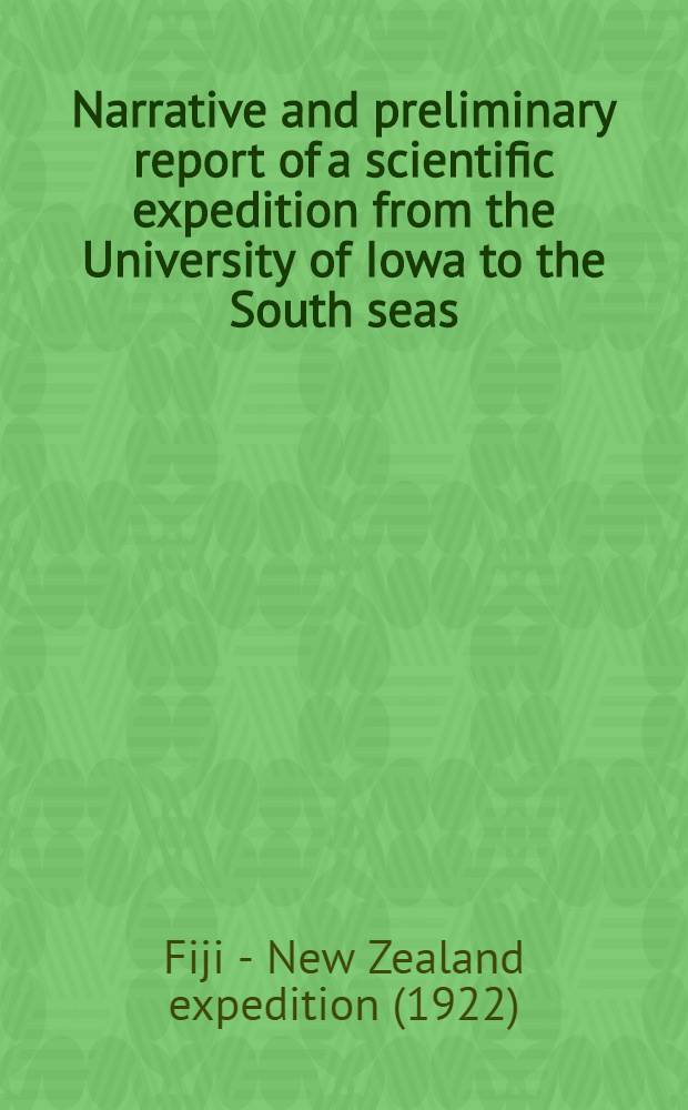 Narrative and preliminary report of a scientific expedition from the University of Iowa to the South seas
