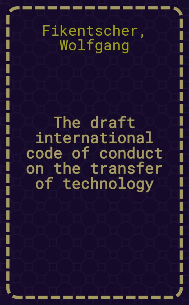 The draft international code of conduct on the transfer of technology : A study in Third World development