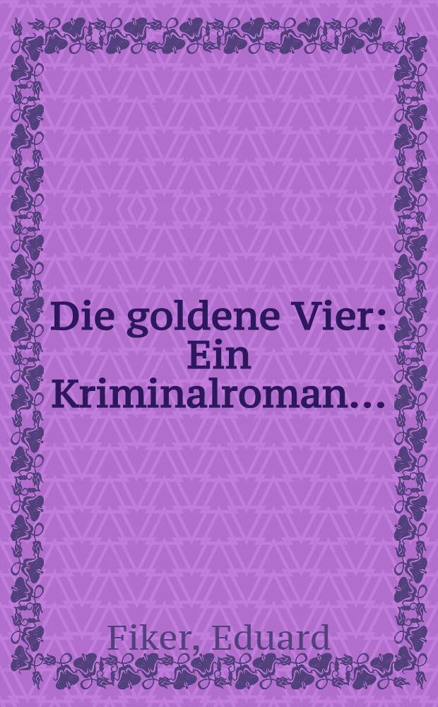 Die goldene Vier : Ein Kriminalroman ...
