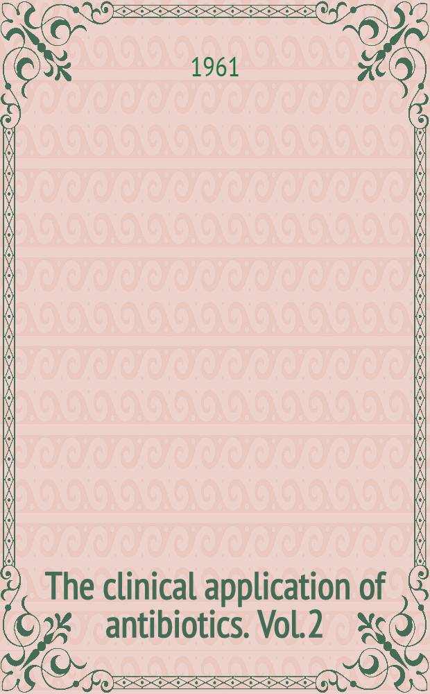 The clinical application of antibiotics. Vol. 2 : Streptomycin and other antibiotics active against tuberculosis