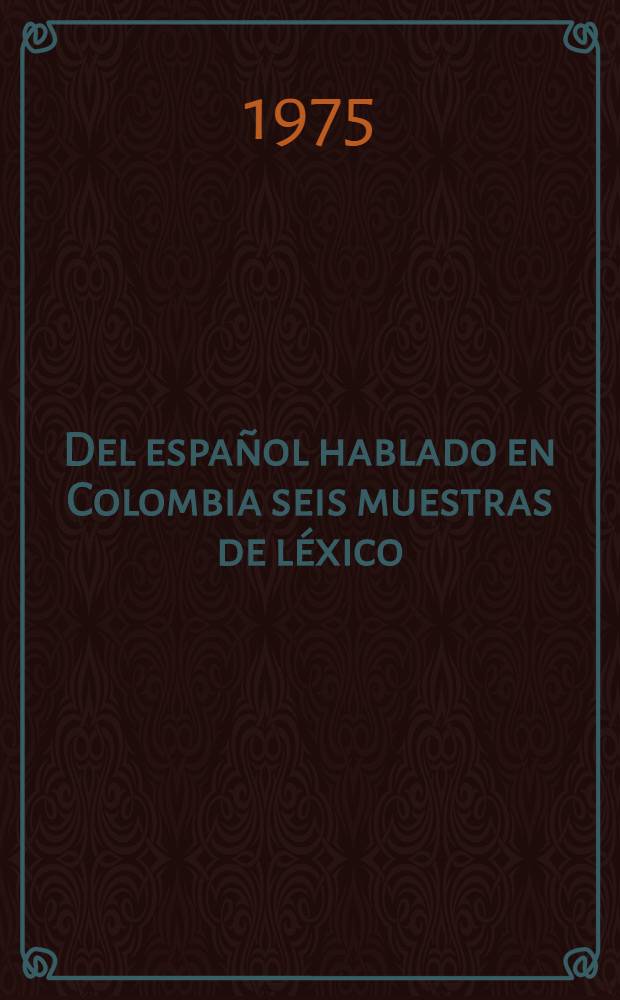 Del espa&ntilde;ol hablado en Colombia seis muestras de l&eacute;xico