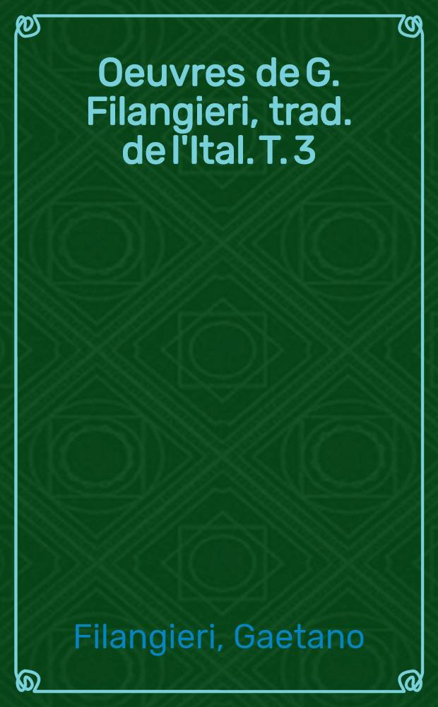 Oeuvres de G. Filangieri, trad. de l'Ital. T. 3