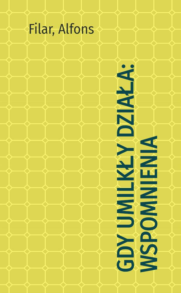 Gdy umilkły działa : Wspomnienia
