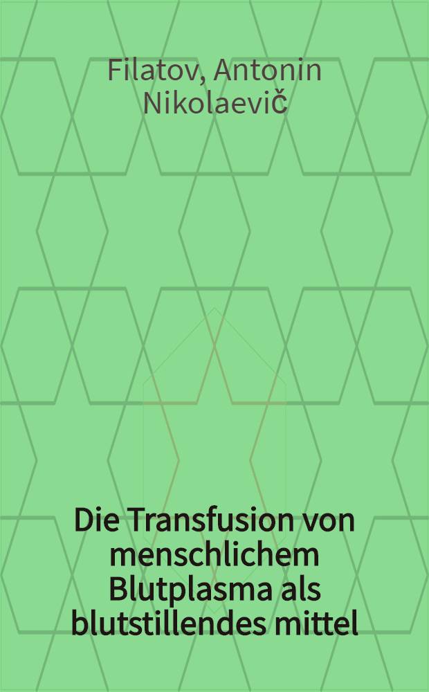 ... Die Transfusion von menschlichem Blutplasma als blutstillendes mittel