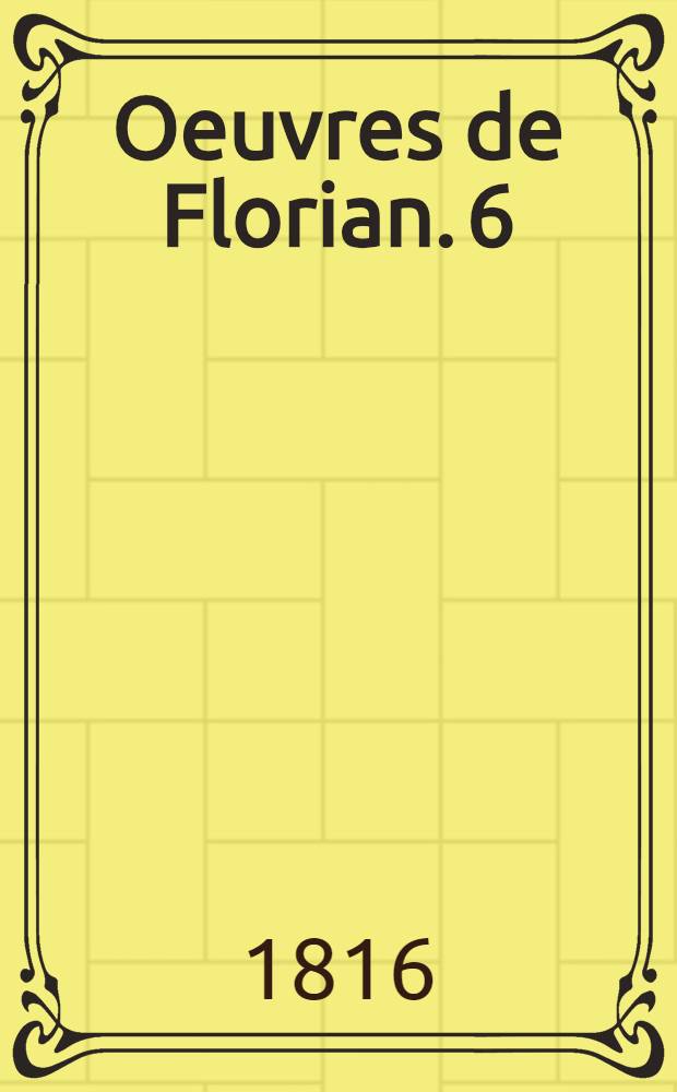Oeuvres de Florian. [6] : Galatée ; Pastorale imitée de Cervantes