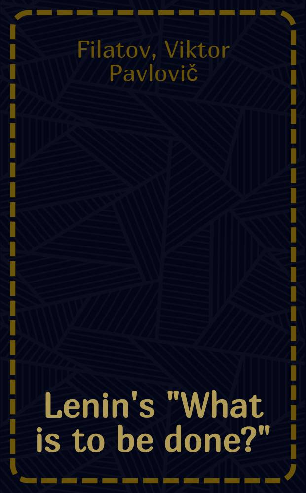 Lenin's "What is to be done?" : Transl. from the Russ.