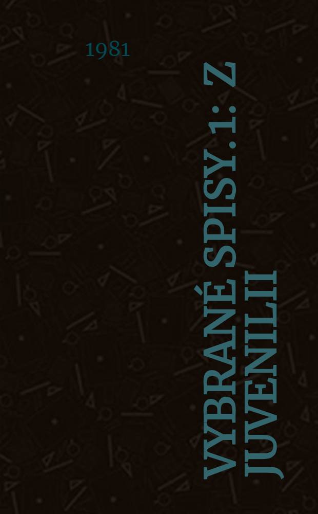 Vybran&eacute; spisy. 1 : Z juvenilii ; Otevřen&yacute; dům ; Z&aacute;vrat ; Stopy ; Z&aacute;znam o potopě