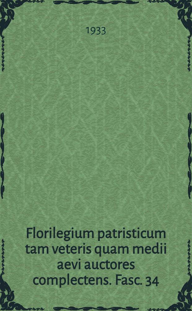 Florilegium patristicum tam veteris quam medii aevi auctores complectens. Fasc. 34 : S. Caesarii Arelatensis episcopi Regula sanctarum virginum aliaque opuscula ad sanctimoniales directa