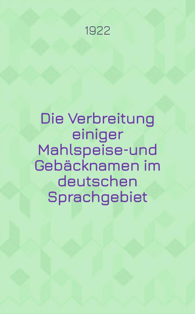 Die Verbreitung einiger Mahlspeisen- und Geb&auml;cknamen im deutschen Sprachgebiet : Teildruck Die Beziehung der Mehlspeise "Kl&ouml;&szlig;e"