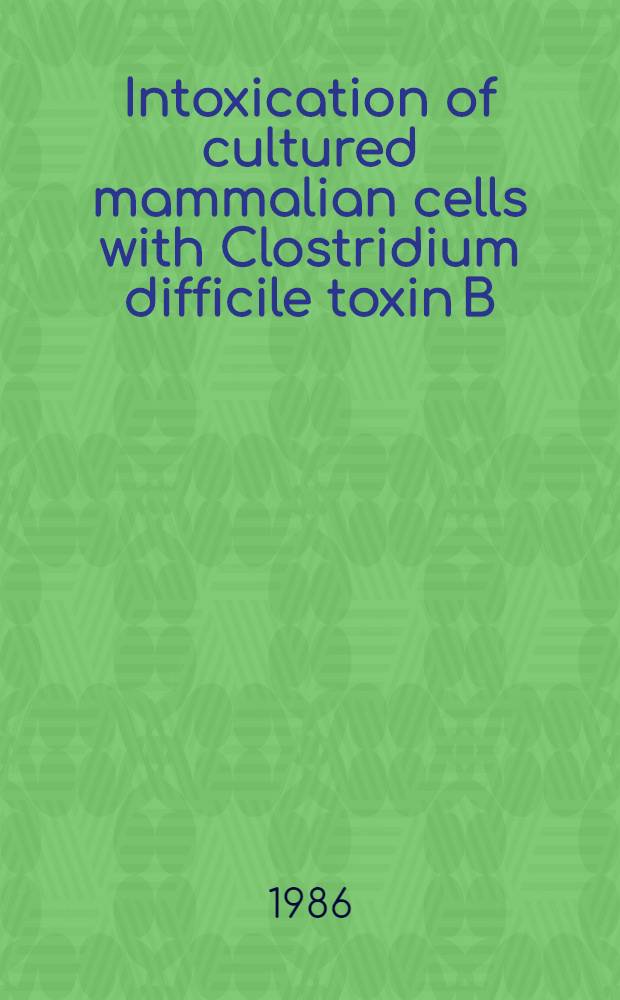 Intoxication of cultured mammalian cells with Clostridium difficile toxin B : Akad. avh