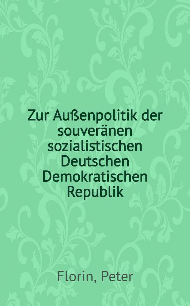 Zur Außenpolitik der souveränen sozialistischen Deutschen Demokratischen Republik