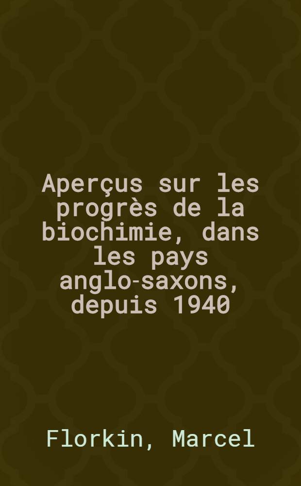 Aperçus sur les progrès de la biochimie, dans les pays anglo-saxons, depuis 1940