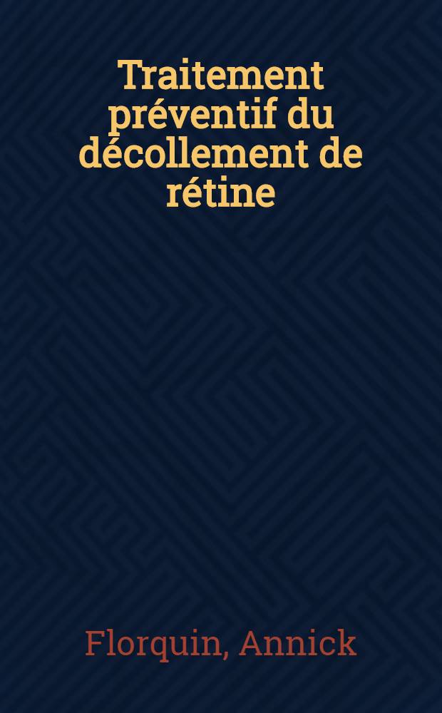 Traitement pr&eacute;ventif du d&eacute;collement de r&eacute;tine : &eacute;tude anatomo-pathologique comparative des l&eacute;sions provoqu&eacute;es par la diathermie, la photocaogulation &agrave; l'arc au x&eacute;non, la cryoth&eacute;rapie, le laser au rubis et le laser &agrave; l'argon : Th&egrave;se ..