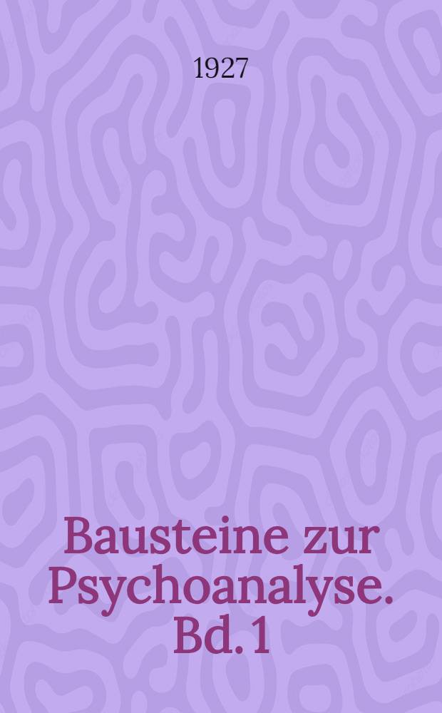 Bausteine zur Psychoanalyse. Bd. 1 : Theorie
