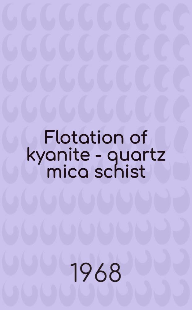 Flotation of kyanite - quartz mica schist