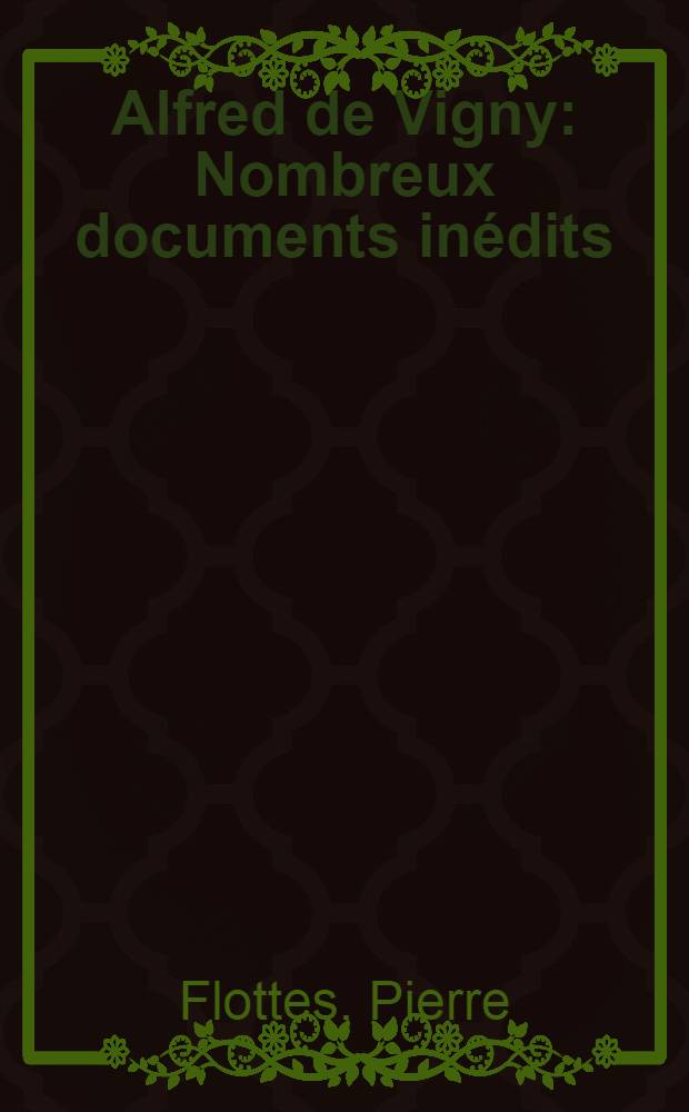 Alfred de Vigny : Nombreux documents inédits