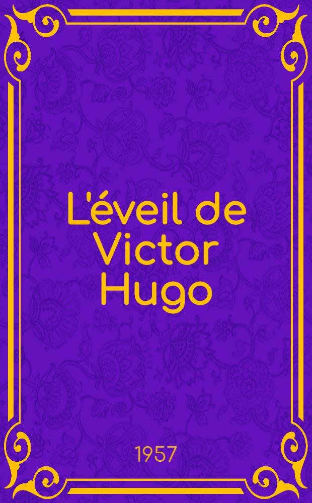 L'éveil de Victor Hugo : 1802-1822