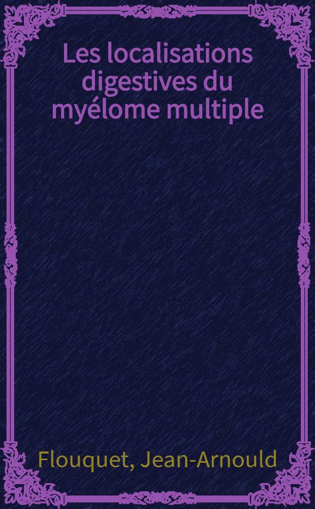 Les localisations digestives du myélome multiple : À propos d'un cas et revue de la littérature : Thèse ..