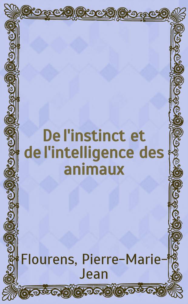 De l'instinct et de l'intelligence des animaux
