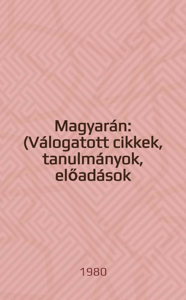 Magyarán : (Válogatott cikkek, tanulmányok, előadások)