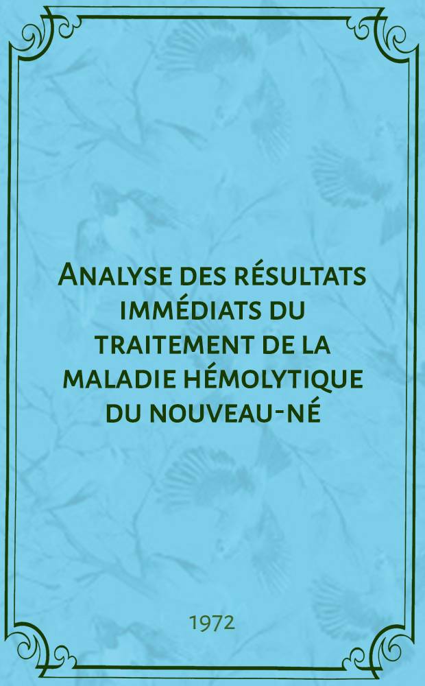 Analyse des résultats immédiats du traitement de la maladie hémolytique du nouveau-né : À propos de 200 cas admis dans le Service de néonatologie du C. H. U. de Caen : Thèse ..