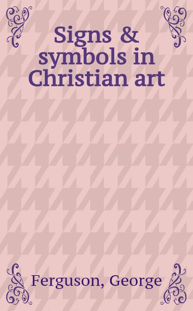 Signs & symbols in Christian art : With ill. from paint. of the Renaissance