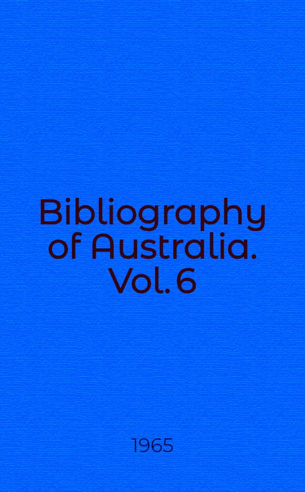 Bibliography of Australia. Vol. 6 : 1851-1900