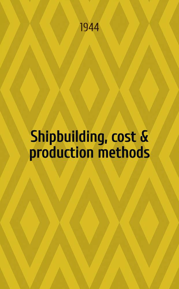 Shipbuilding, cost & production methods
