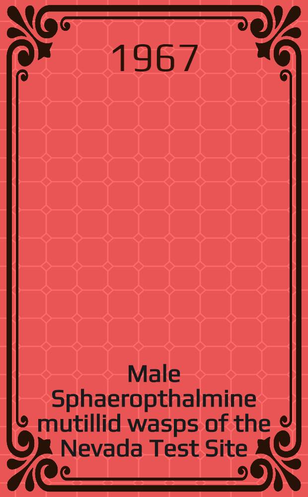 Male Sphaeropthalmine mutillid wasps of the Nevada Test Site