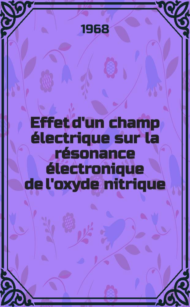 Effet d'un champ électrique sur la résonance électronique de l'oxyde nitrique : Thèse présentée à la Faculté des sciences de l'Univ. de Besançon ..