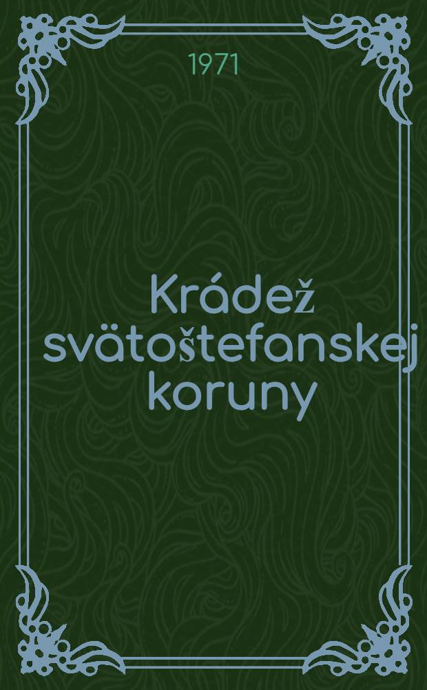 Krádež svätoštefanskej koruny : Zápisky komornej