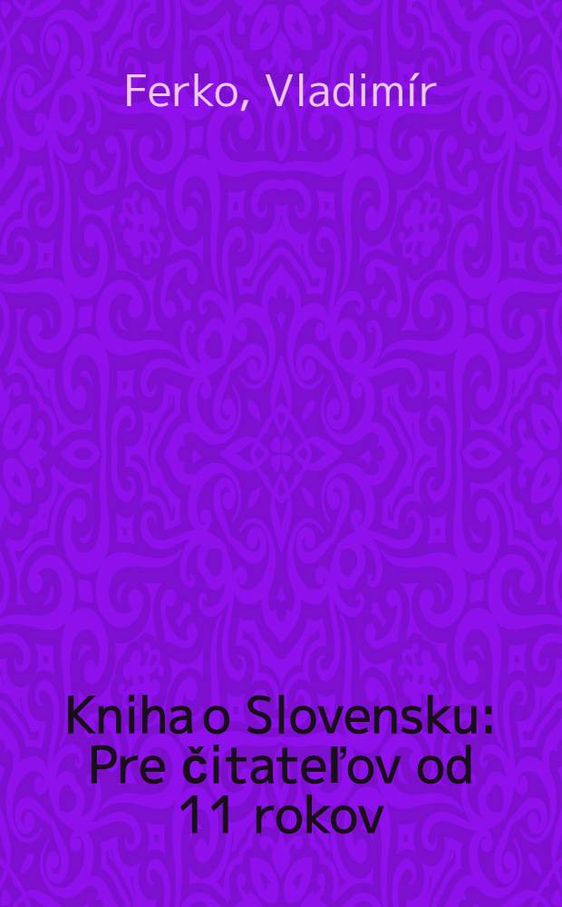 Kniha o Slovensku : Pre čitateľov od 11 rokov