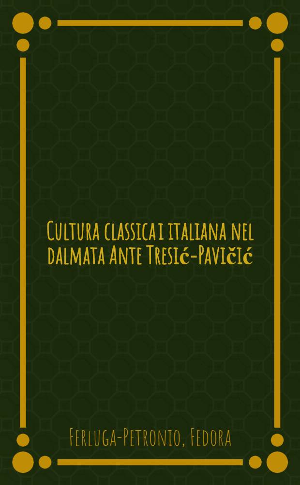 Cultura classica i italiana nel dalmata Ante Tresić-Pavičić (1867-1949)