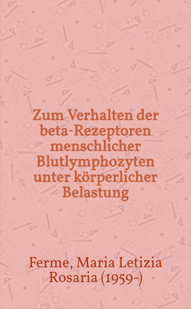 Zum Verhalten der beta-Rezeptoren menschlicher Blutlymphozyten unter körperlicher Belastung : Diss