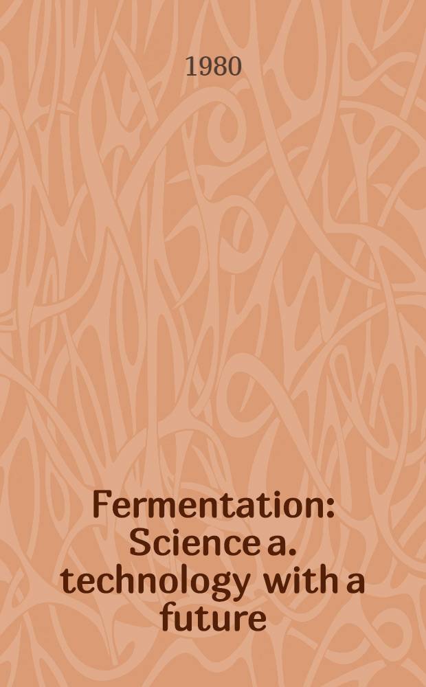 Fermentation : Science a. technology with a future : Invited papers on various aspects of fermentation a. biotechnology honoring Prof. David Perlman 1920-1980 : Symp.