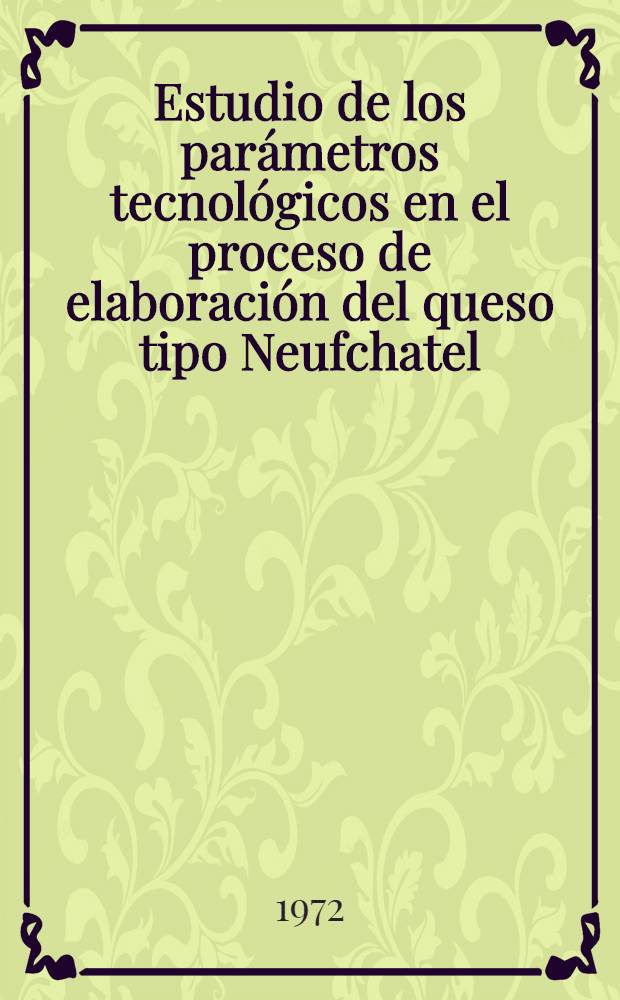 Estudio de los par&aacute;metros tecnol&oacute;gicos en el proceso de elaboraci&oacute;n del queso tipo Neufchatel