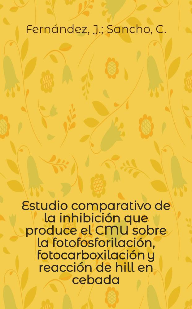 Estudio comparativo de la inhibición que produce el CMU sobre la fotofosforilación, fotocarboxilación y reacción de hill en cebada (Hordeum vulgare L.)