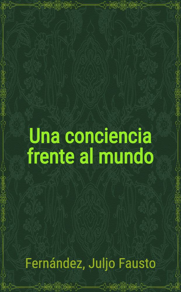 Una conciencia frente al mundo : Discursos, charlas y conferencias