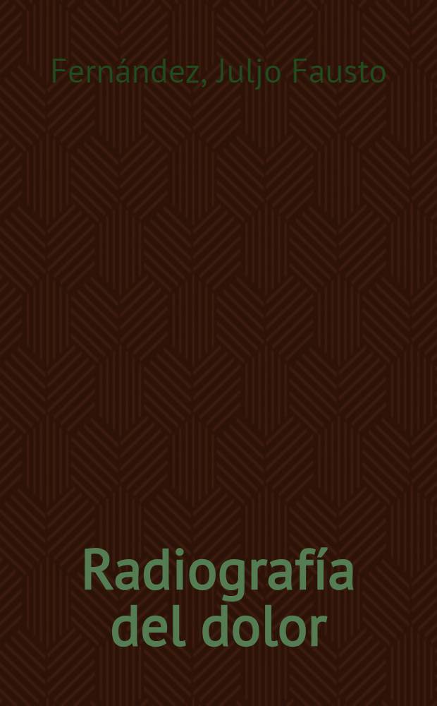 Radiografía del dolor : Origen y proyecciones espirituales del sufrimiento : Ensayo