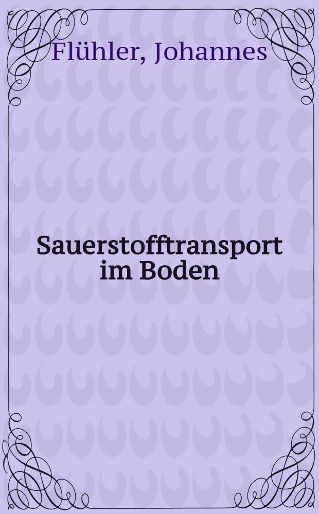 Sauerstofftransport im Boden : Abh. ... der Eidgenössischen techn. Hochsch. Zürich