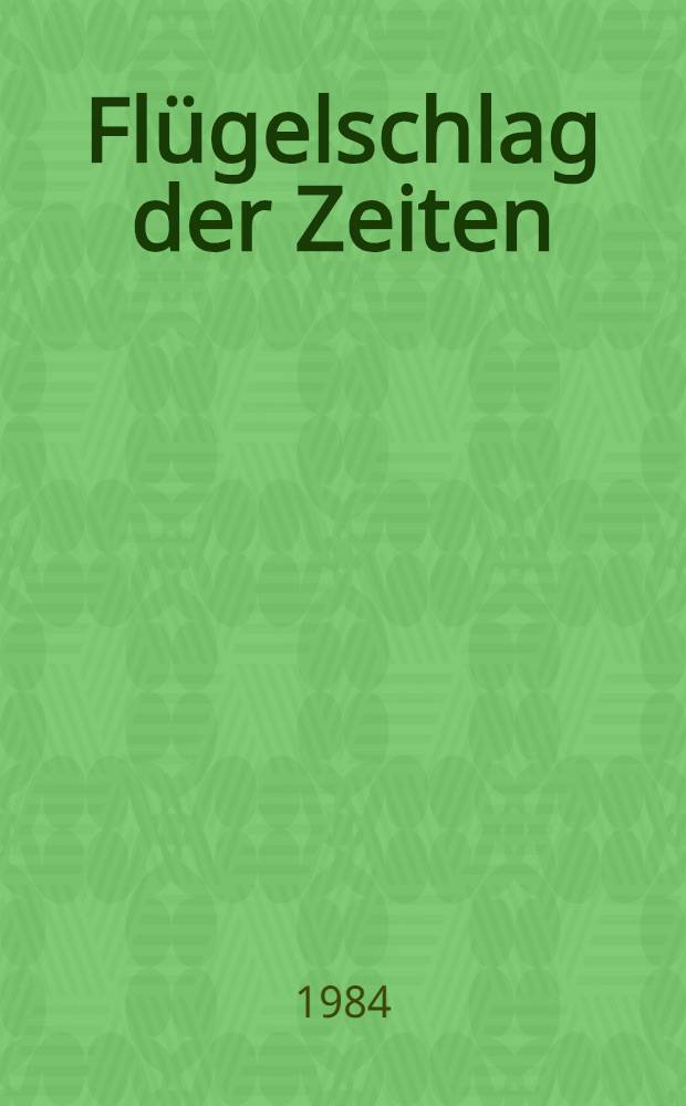 Fl&uuml;gelschlag der Zeiten : Erz&auml;hlungen zwischen Romantik u. Realismus