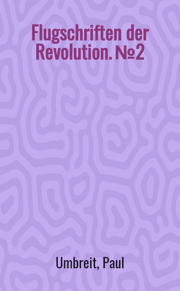 Flugschriften der Revolution. № 2 : Der wiederaufbau unserer Volkswirtschaft