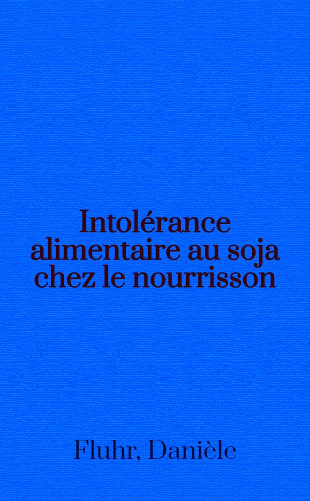 Intol&eacute;rance alimentaire au soja chez le nourrisson : &Agrave; propos de deux observations : Th&egrave;se