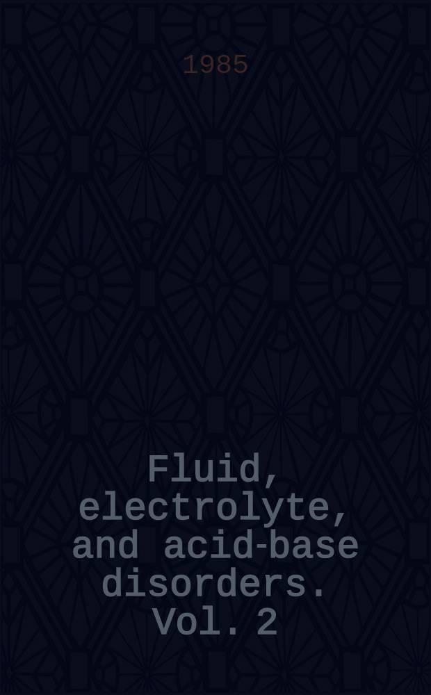 Fluid, electrolyte, and acid-base disorders. Vol. 2