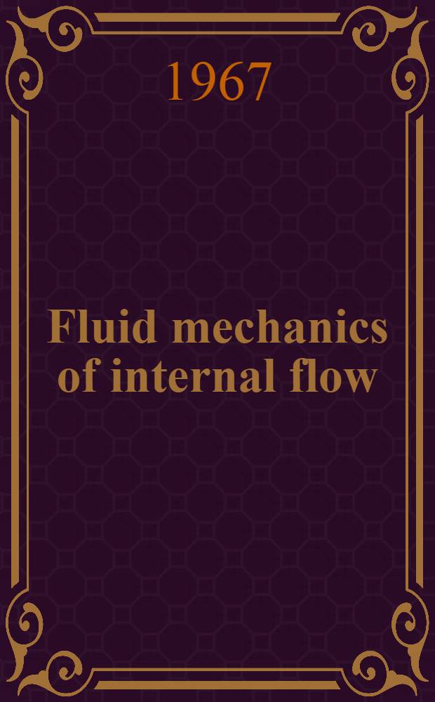 Fluid mechanics of internal flow : Proceedings of the Symposium on the fluid mechanics of internal flow, General motors research laboratories, Warren, Michigan, 1965