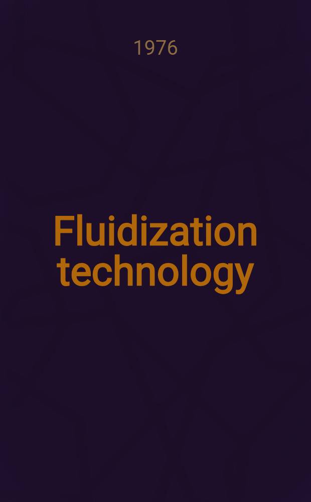 Fluidization technology : [Proc. of the Intern. fluidization conf. held at Asilomar conf. grounds, Pacific Grove, California, on June 15-20, 1975]. Vol. 2