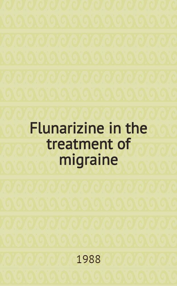 Flunarizine in the treatment of migraine: state of the art : Symp. to the 3rd Congr. of the Intern. headache soc., Florence, Sept. 23, 1987