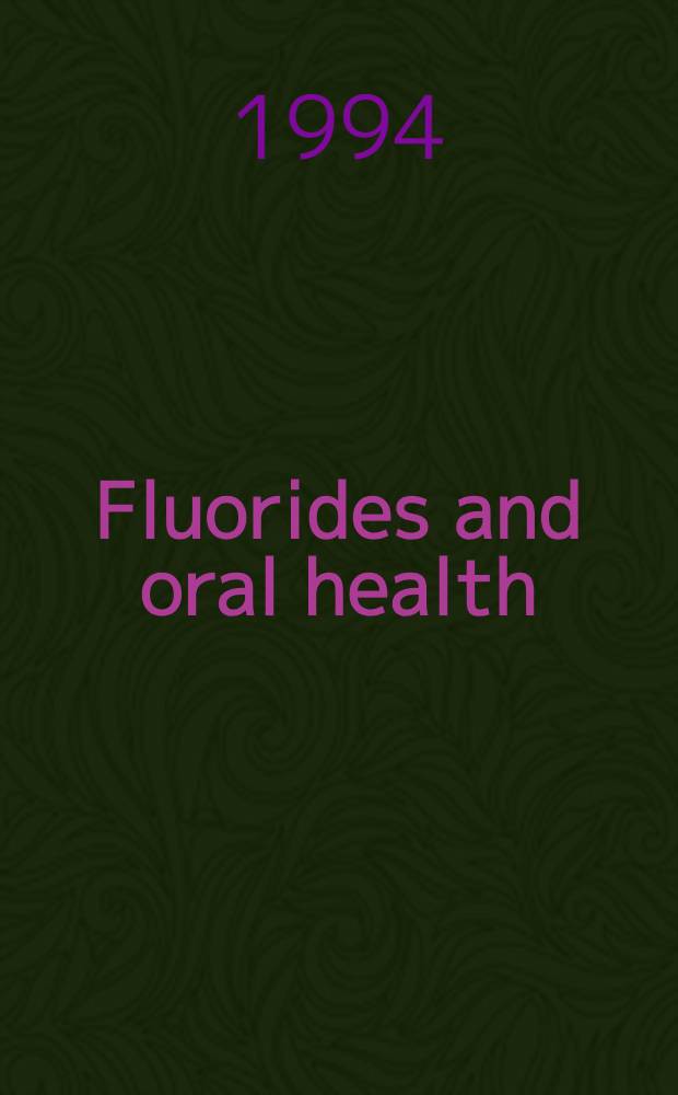 Fluorides and oral health : Rep. of a WHO Expert comm. on oral health status a. fluoride use