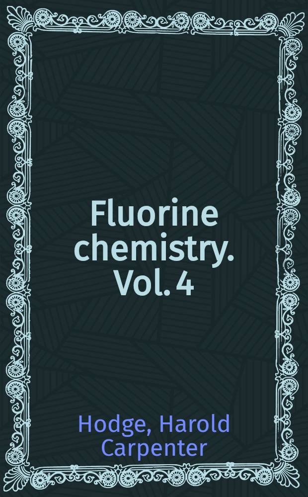 Fluorine chemistry. Vol. 4